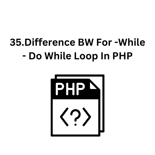 35.Difference BW For -While - Do While Loop In PHP